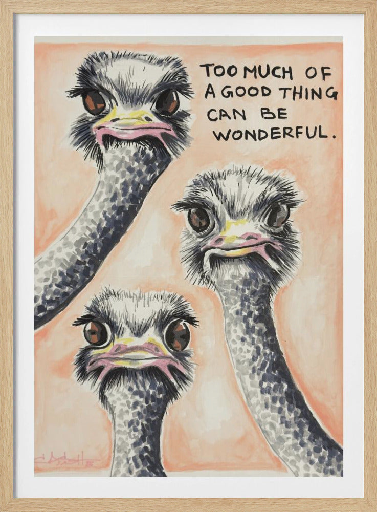 Too much of a good thing Ostrich | Poster