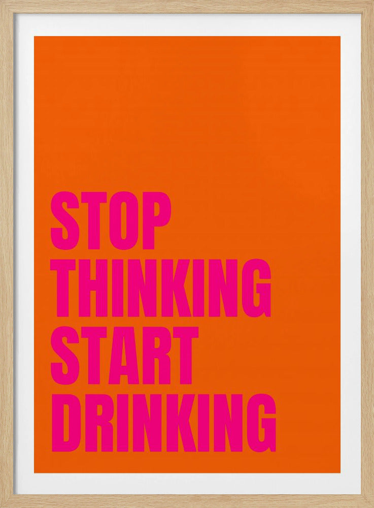 Stop Thinking Start Drinking | Poster