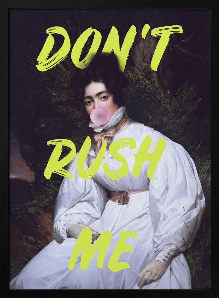 Don't Rush Me Bubble-Gum Art | Poster
