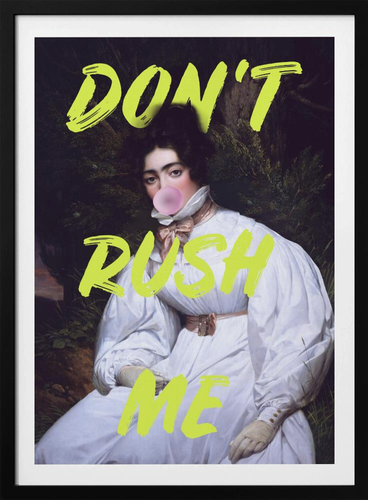 Don't Rush Me Bubble-Gum Art | Poster