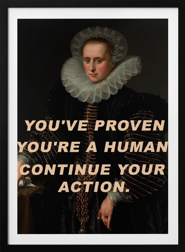 You&#039;ve proven you&#039;re a human. Continue your action. | Poster