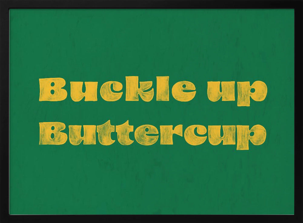 Buckle Up Buttercup | Poster
