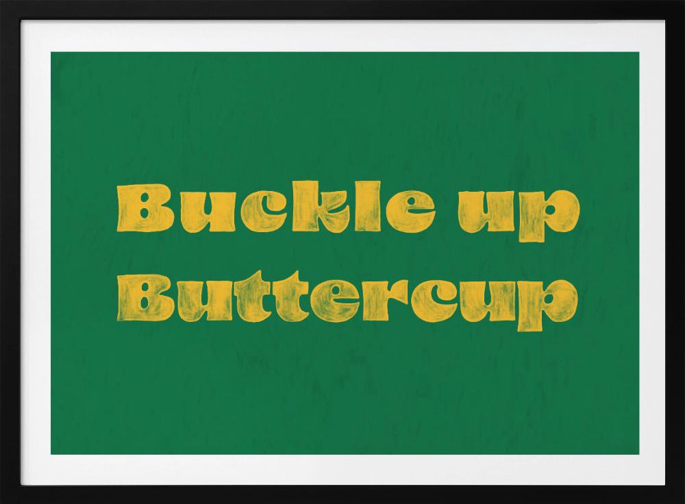 Buckle Up Buttercup | Poster