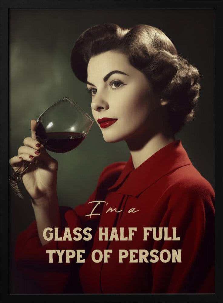 I'm a glass half full type of person | Poster