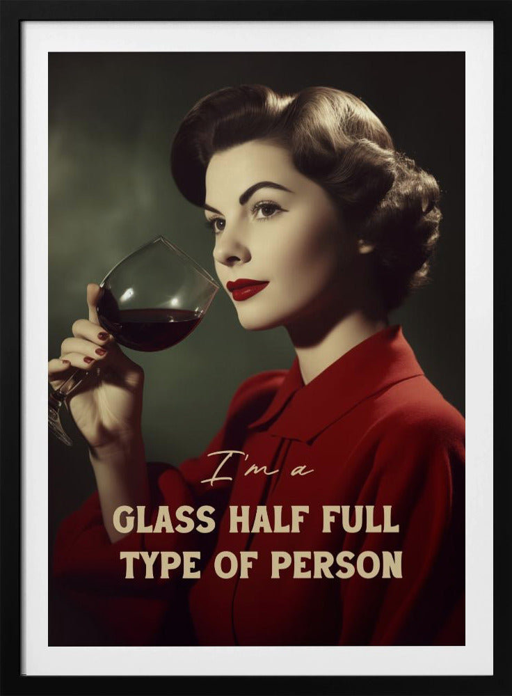 I'm a glass half full type of person | Poster