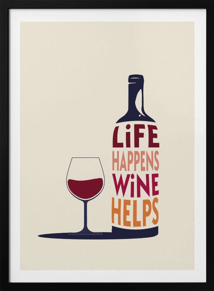 Life Happens, Wine Helps - Wine Quote | Poster