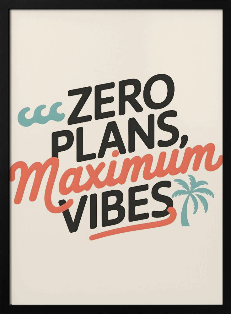 Zero Plans, Maximum Vibes.png | Poster