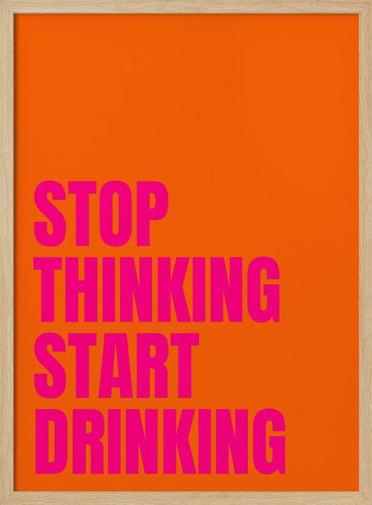 Stop Thinking Start Drinking | Poster