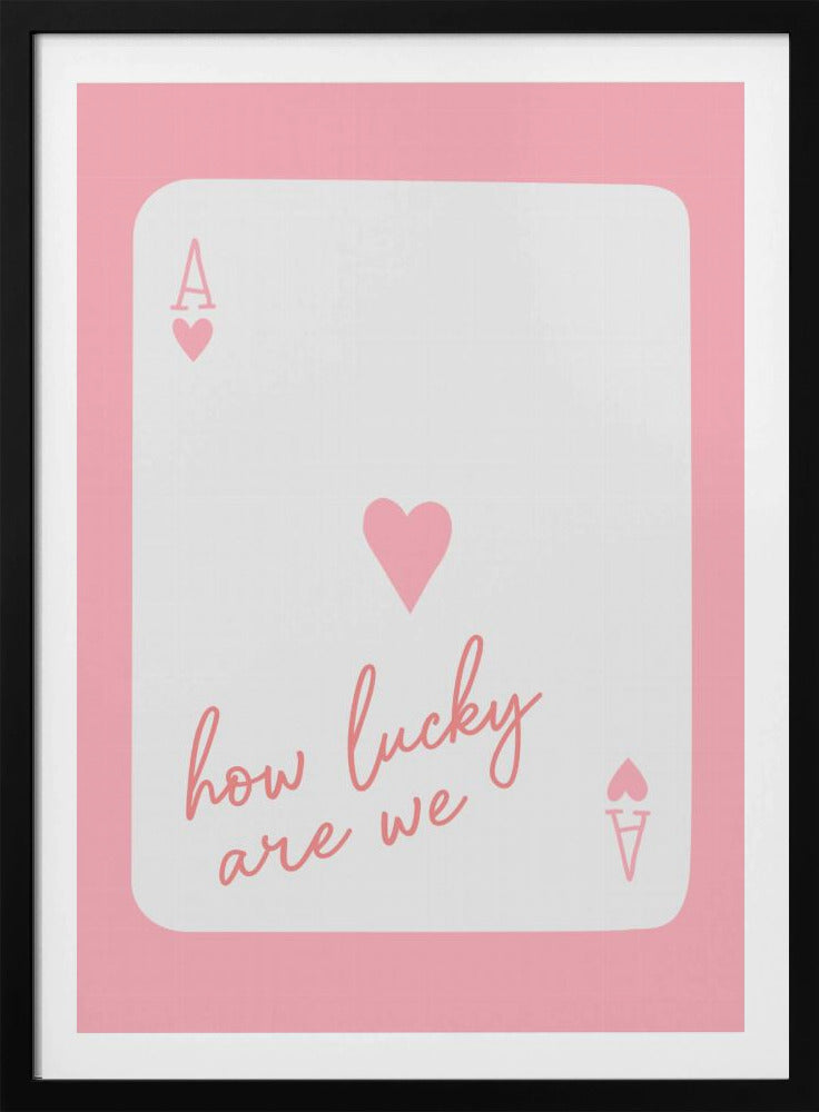 How Lucky Are We Ace Pink | Poster