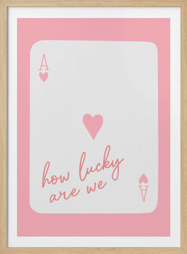 How Lucky Are We Ace Pink | Poster