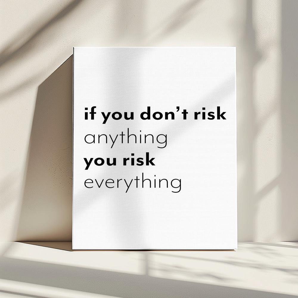 If you don't risk anything you risk everything | Canvas