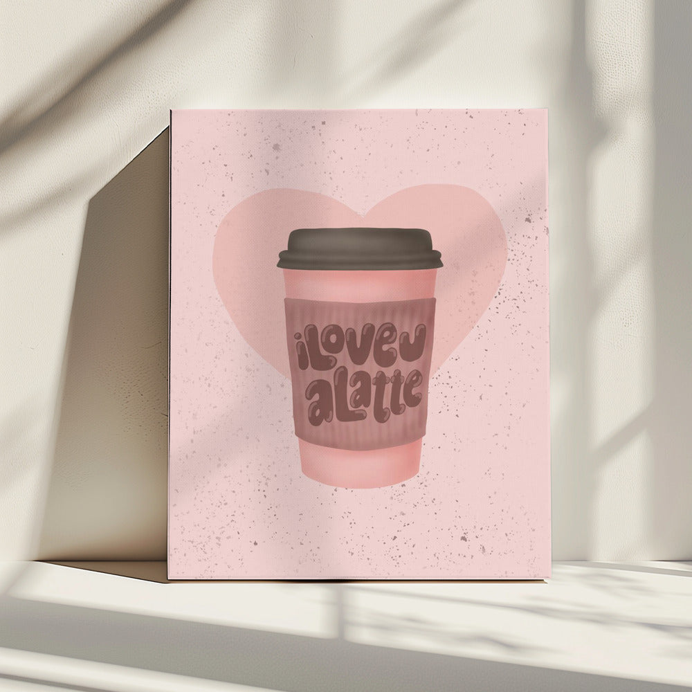Love you a Latte | Canvas