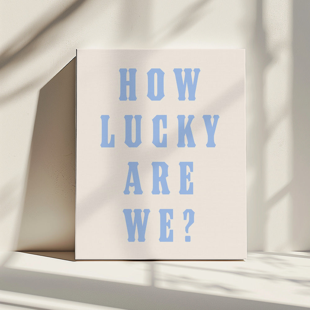 How Lucky Are We? | Canvas