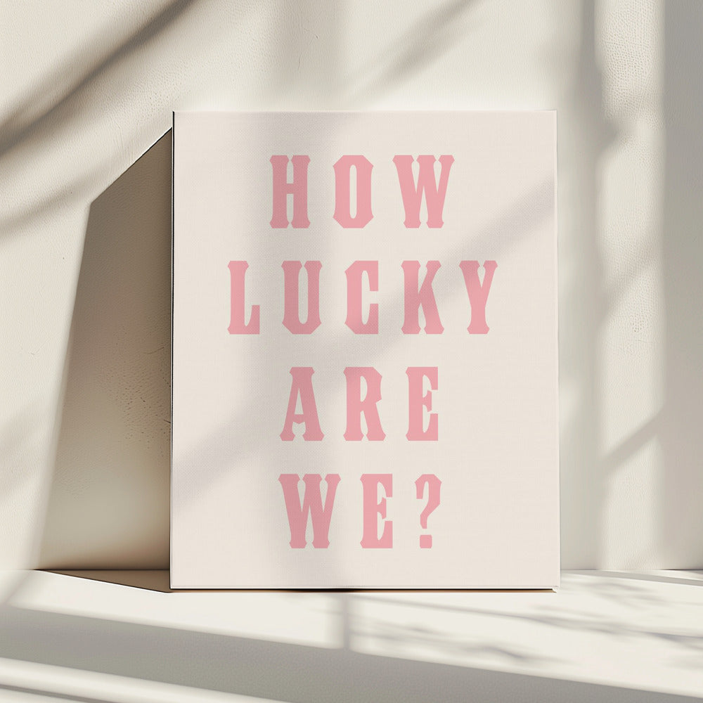 How Lucky Are We? | Canvas