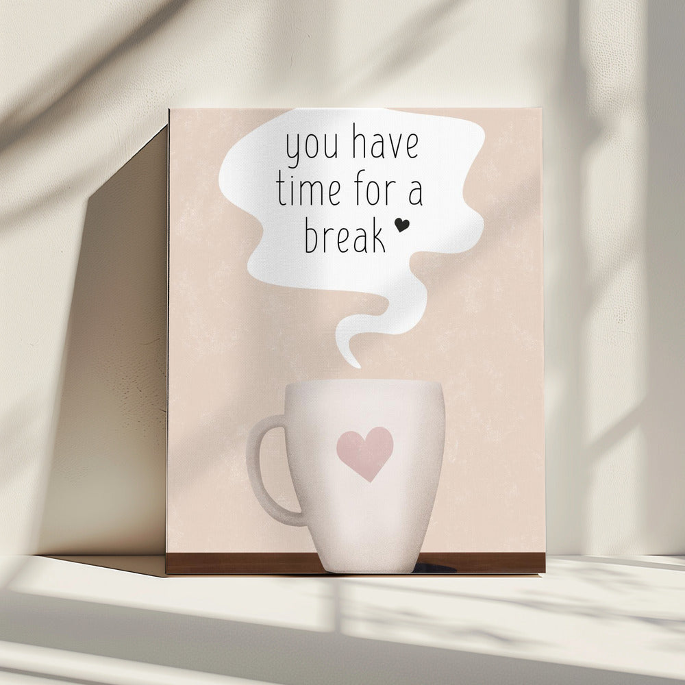 You Have Time for a Break | Canvas