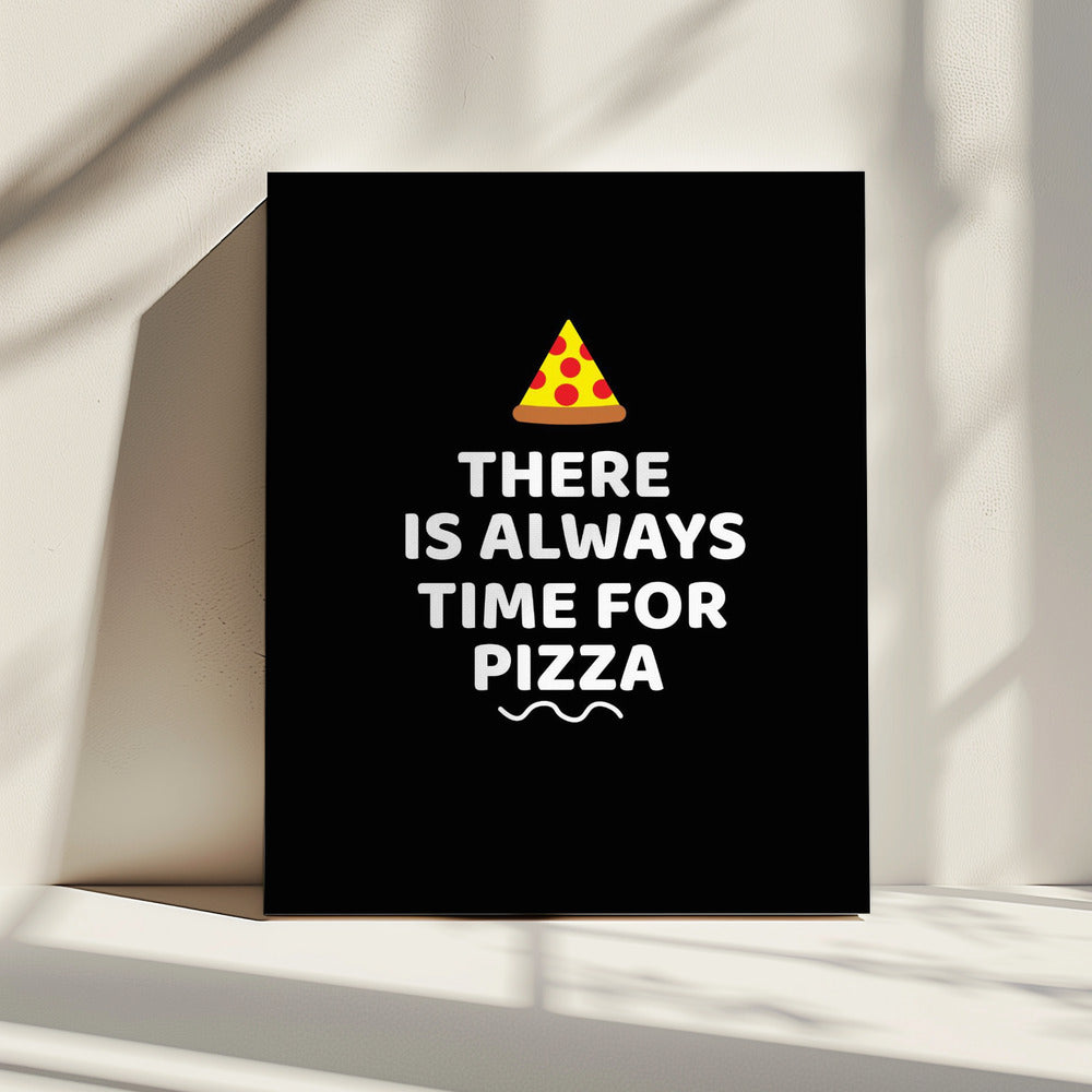 There Is Always Time for Pizza | Canvas