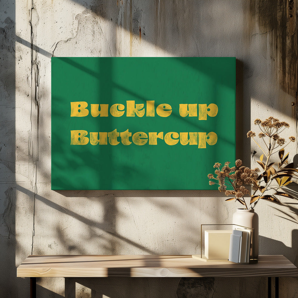 Buckle Up Buttercup | Canvas