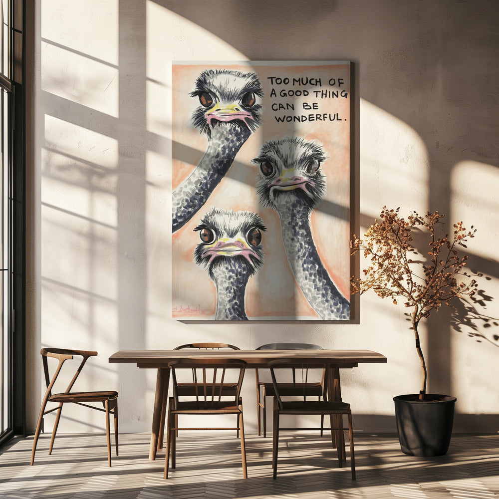 Too much of a good thing Ostrich | Canvas