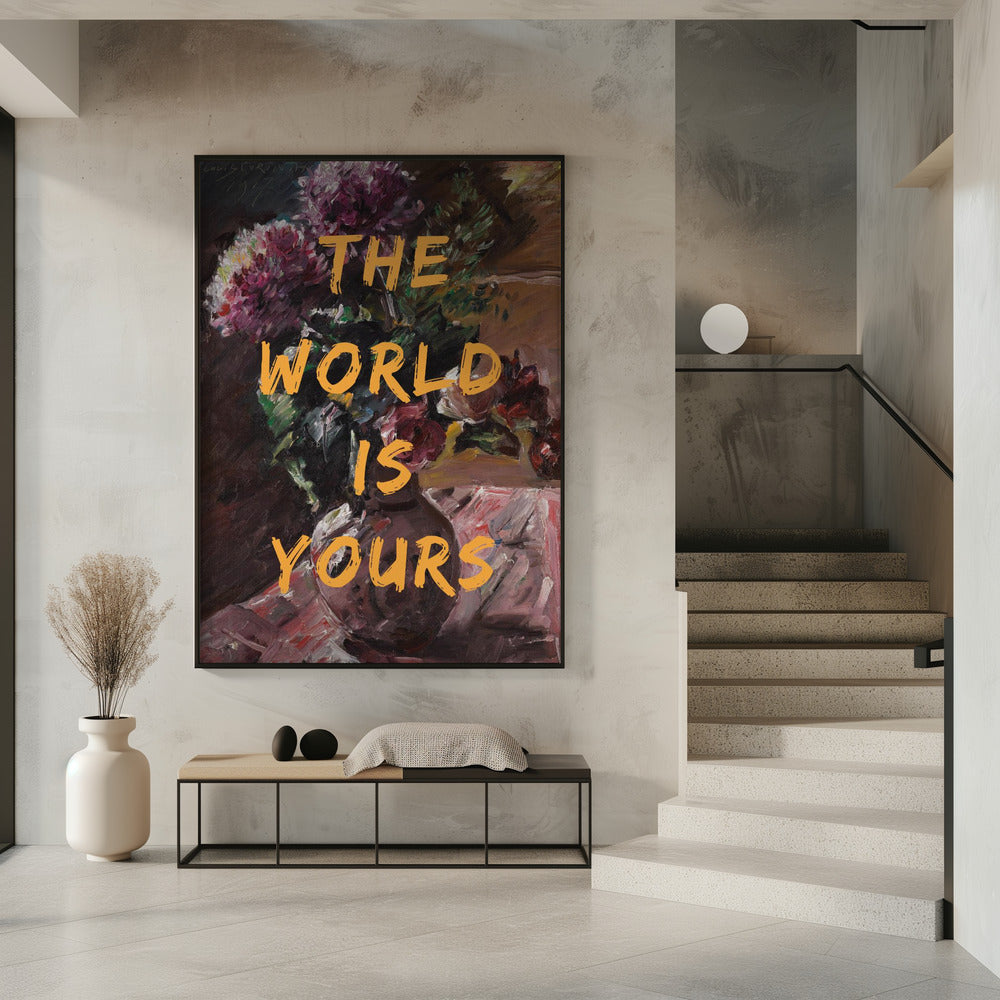 The World Is Yours, Flowers and Text | Poster