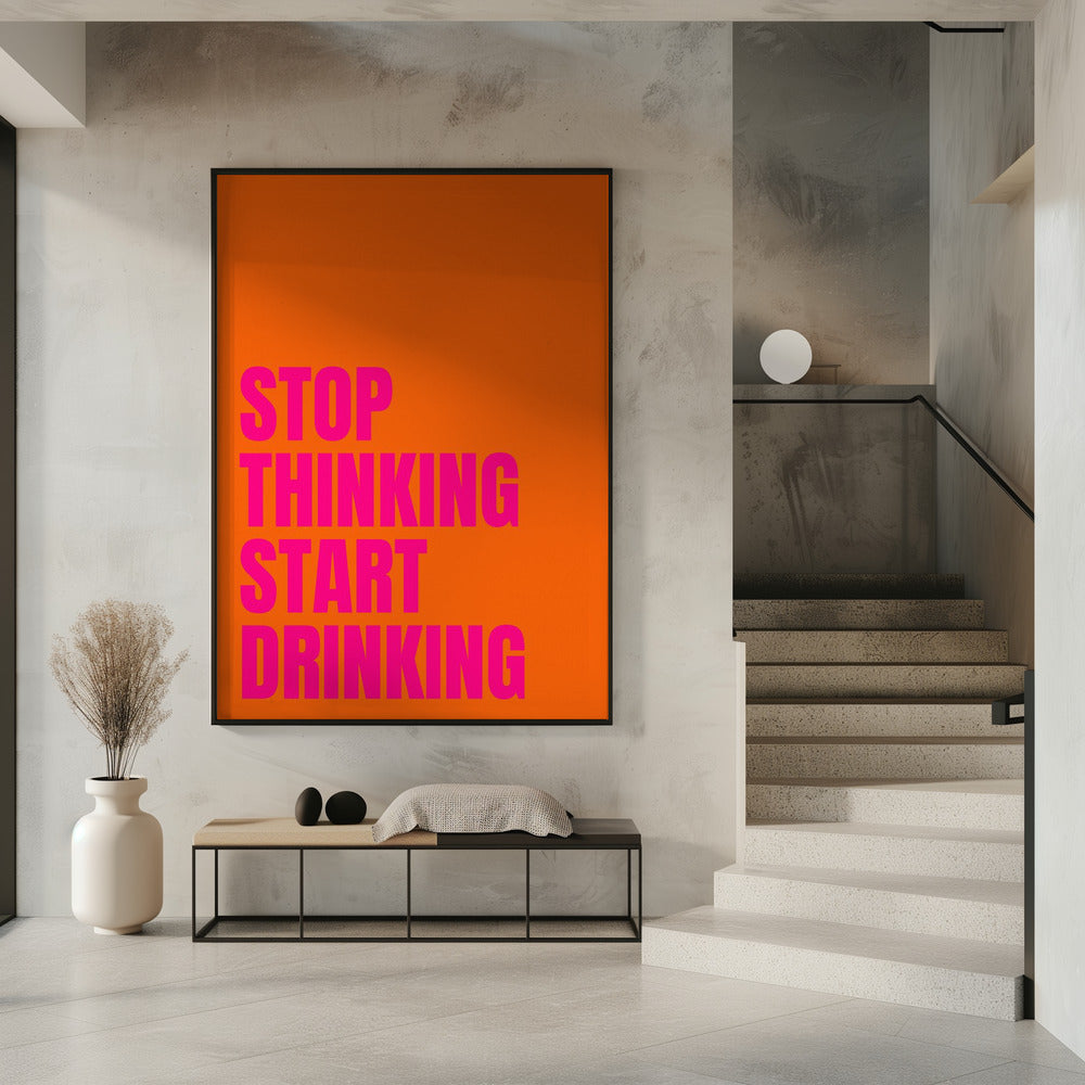 Stop Thinking Start Drinking | Poster
