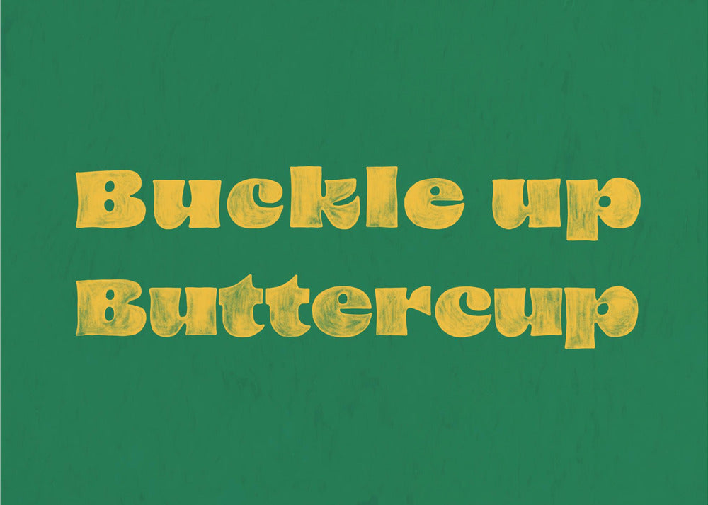 Buckle Up Buttercup | Poster