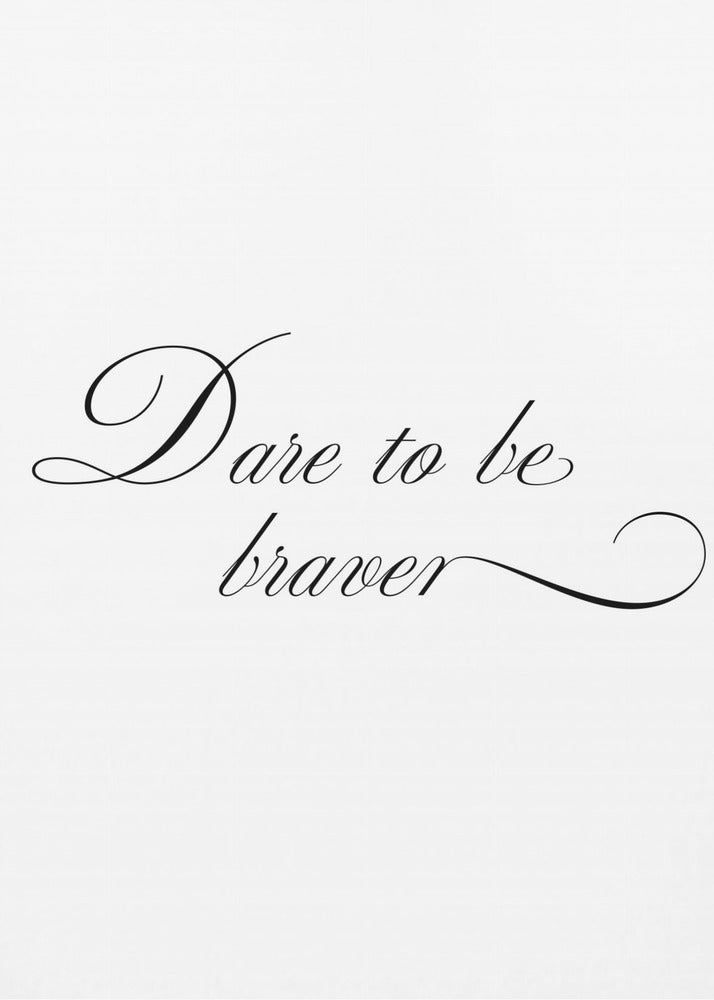 Dare to be braver | Canvas