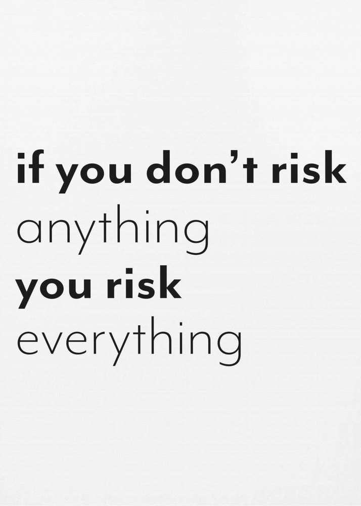 If you don't risk anything you risk everything | Canvas