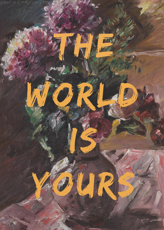 The World Is Yours, Flowers and Text | Poster