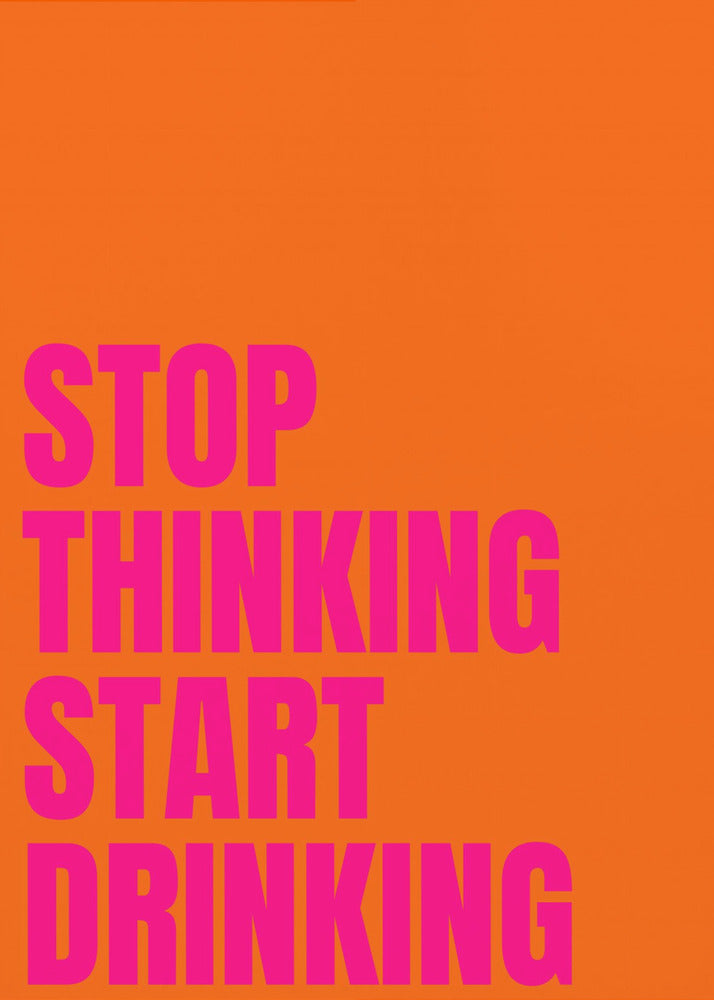 Stop Thinking Start Drinking | Canvas