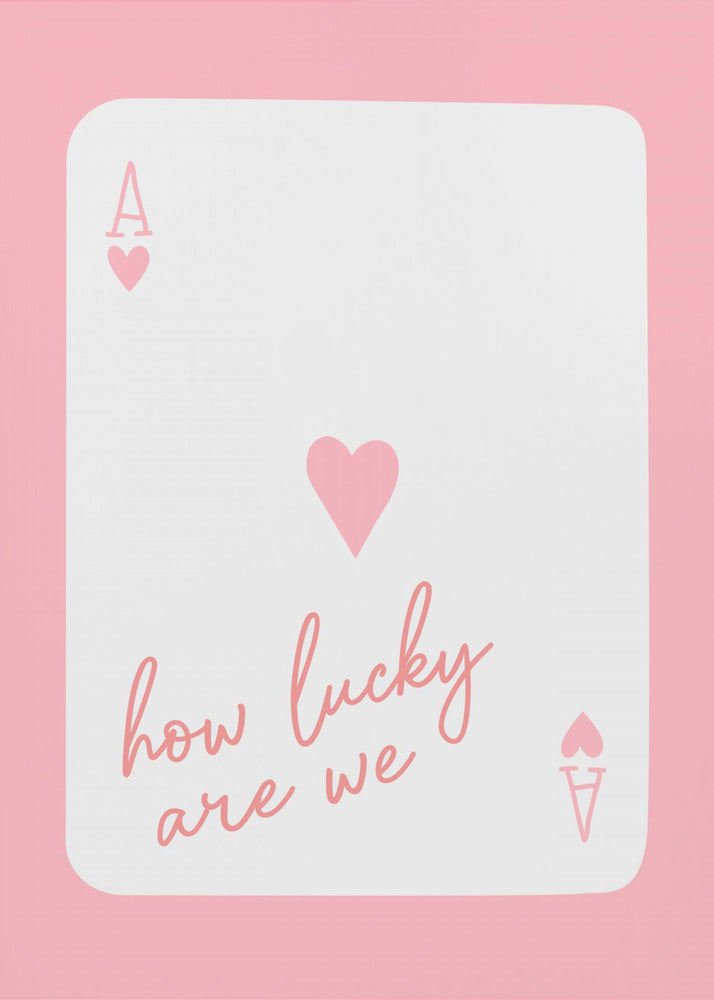 How Lucky Are We Ace Pink | Poster